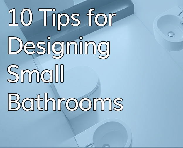 10 Tips for Designing Small Bathrooms